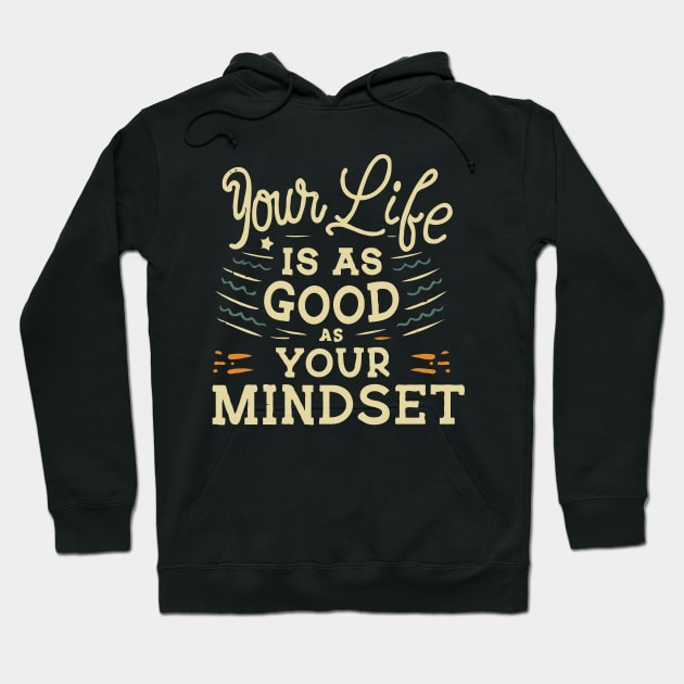 Your Life Is As Good As Your Mindset, Inspirational Hoodie by Chrislkf